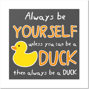 Always Be Yourself Unless You Can Be A Duck Then Always Be A Duck Posters and Art